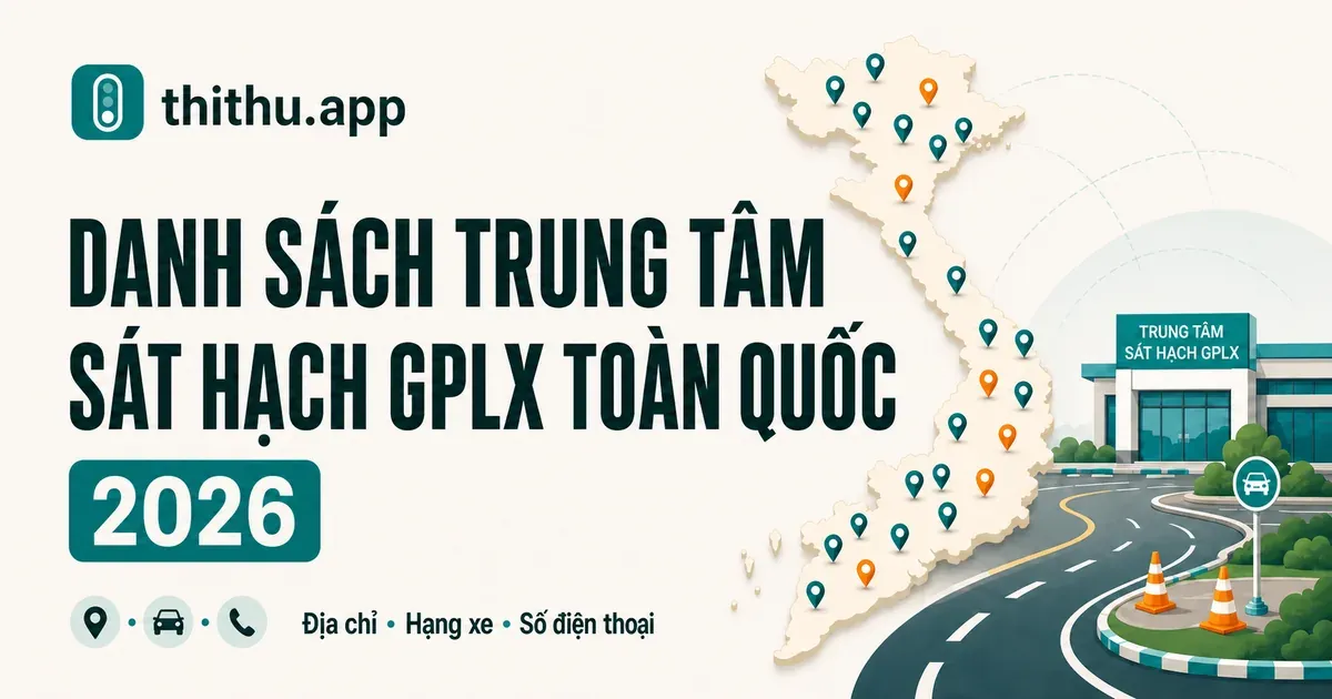 Danh Sách Trung Tâm Sát Hạch GPLX Toàn Quốc 2026
