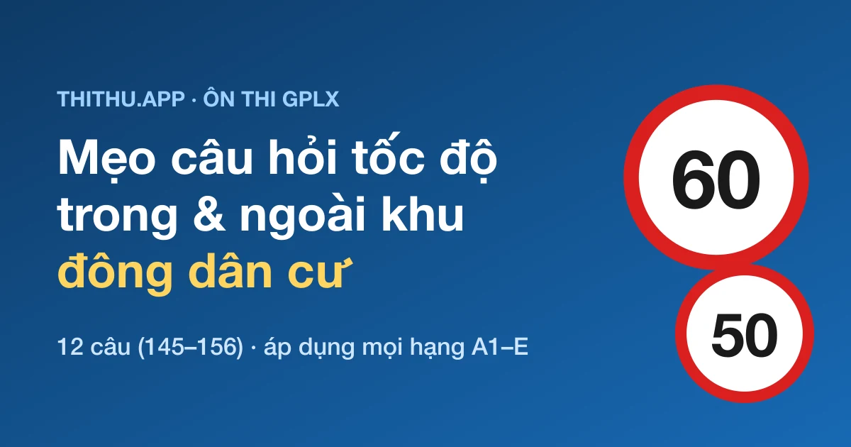 Mẹo Câu Hỏi Tốc Độ Trong Và Ngoài Khu Đông Dân Cư (Bộ 600 Câu)