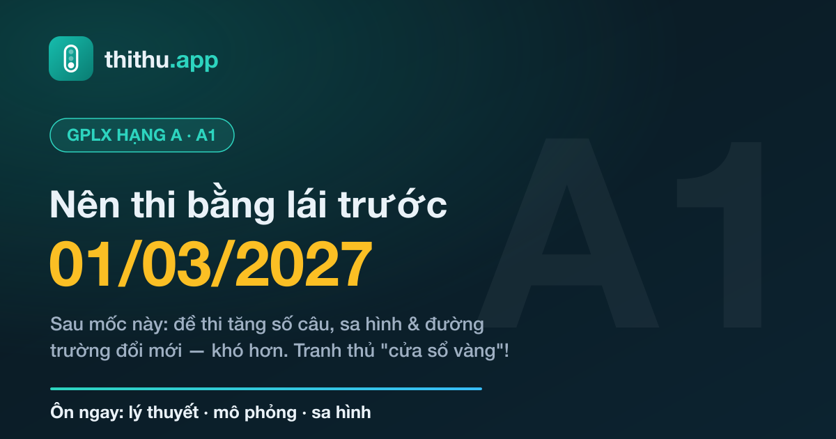 Tại Sao Nên Thi Giấy Phép Lái Xe A, A1 Trước 01/03/2027?
